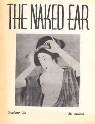 The Naked Ear. Number 1 (n.d., Winter 1956) through 11 (n.d., January 1959) (all published).